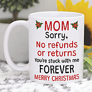 Mom Sorry, No Refunds Or Returns You're Stuck With Me Forever – Not The Worst Gift