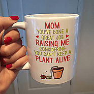 Mom done A Great Job Raising Me Considering You Can't Keep Plant Alive – Not The Worst Gift