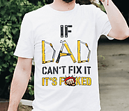 If Dad Can't fix It, It's fucked - Funny Shirt For Father – Not The Worst Gift