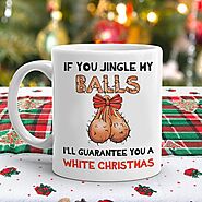 If You Jingle My Balls I'll Guarantee You A White Christmas Mug – Not The Worst Gift