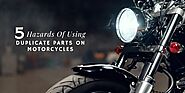 5 Hazards Of Using Duplicate Parts On Motorcycles
