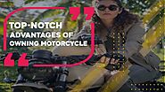 Top-notch Advantages Of Owning Motorcycle