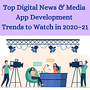 Top Digital News & Media App Development Trends to Watch in 2020–21 | by Vidyasagarc Us | Dec, 2020 | Medium