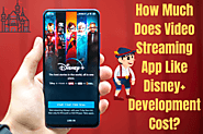 How Much Does a Video Streaming App Like Disney+ Development Cost?
