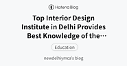 Top Interior Design Institute in Delhi Provides Best Knowledge of the Industry