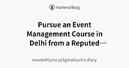 Pursue an Event Management Course in Delhi from a Reputed Institute - newdelhiymca19gmailcom’s diary