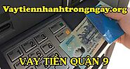 Vay tiền nhanh quận 9 2021 - Vaytiennhanhtrongngay