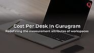 Cost Per Desk In Gurugram – Qdesq