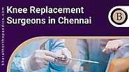 Knee Replacement Surgeons In Chennai