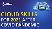 Cloud Skills for 2021 after COVID Pandemic | Future of Cloud Computing | Top Cloud Skills in Demand