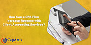 How can a CPA Firm increase Revenue with Client Accounting Services?