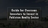 Guide for Overseas Investors to Invest in Pakistan Realty Sector