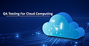 Why perform cloud computing testing for optimal digital transformation?
