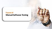 Does manual software testing have a good future?