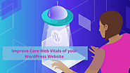Ultimate Guide to Improve Core Web Vitals of your WordPress Website