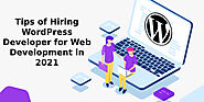 Tips & Benefits of Hiring WordPress Developer for Web Development in 2021