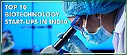 Biotechnology Startups that are making India & the World a Healthier Place