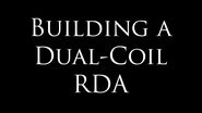 Let's Build a Dual Coil RDA!