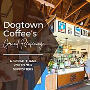 Dogtown Coffee’s Grand Reopening- A Special Thank You to Our Supporters