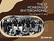 The 12 Pioneers of Skateboarding- The Original Z-Boys