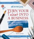 Turn Your Talent into a Business: A Guide to Earning a Living from Your Hobby