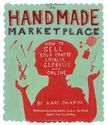 The Handmade Marketplace: How to Sell Your Crafts Locally, Globally, and Online