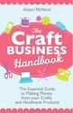 The Craft Business Handbook: The Essential Guide To Making Money from your Crafts and Handmade Products