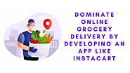 Instacart Clone- Dominate Online Grocery Delivery by Developing an App like Instacart