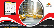 Peek A Look Into The Recent Advancements To Integrate In Your Taxi booking software