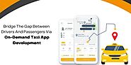Bridge the gap between drivers and passengers via on-demand taxi app development