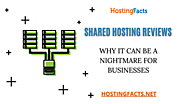 SHARED HOSTING REVIEWS: WHY IT CAN BE A NIGHTMARE FOR BUSINESSES