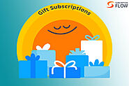 Gift Subscriptions—The Powerful Business Growth Approach to Grow your Customer Base and Revenue Net