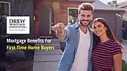 Mortgage Benefits for First Time Home Buyers - Drew mortgage