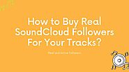 How to Buy Real SoundCloud Followers For Your Tracks?