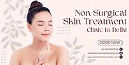 Discover the Best Non-Surgical Skin Treatments in Delhi