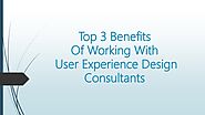Top 3 Benefits Of Working With User Experience Design Consultants