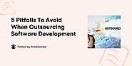 5 Pitfalls To Avoid When Outsourcing Software Development