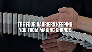 The Four Barriers Keeping You From Making Change - Charles Lewis Anthony
