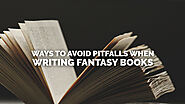 Ways to Avoid Pitfalls When Writing Fantasy Books - M.A. Haddad