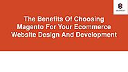 The Benefits Of Choosing Magento For Your Ecommerce Website Design And Development