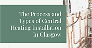 The Process and Types of Central Heating Installation in Glasgow