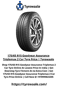 Website at https://tyrewaale.com/tyre/542/goodyear-assurance-triplemax-2-175-65-r15-tubeless-car-tyre