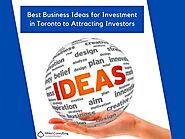 Best Business Ideas for Investment in Toronto to Attracting Investors