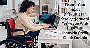 Disability Loans No Credit Check Canada-Fissure Your Fiscal Difficulties In Straightforward Technique With