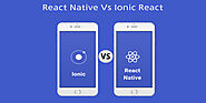 React Native Vs Ionic React: Make the Right Choice for App Development in 2021