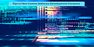 Tips to Hire Custom Software Development Company for Business Expansion