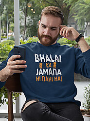 Bhalai ka Zamana Nhi Hai Printed Sweatshirt - Apparel Tech