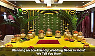 Planning an Eco-Friendly Wedding Décor in India? We Tell You How! - Wedding Wonderz