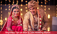 Beginners Tips on How to Take Wedding Photos - Wedding Wonderz