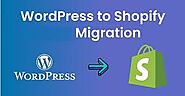Step by step guide to Migrate WordPress to Shopify